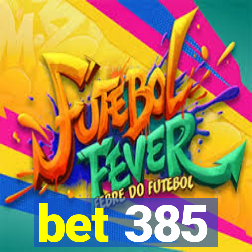 bet 385